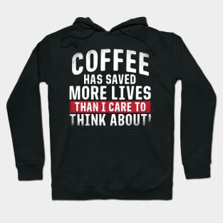 Coffee has Saved More Lives Than I Care to Think About Hoodie